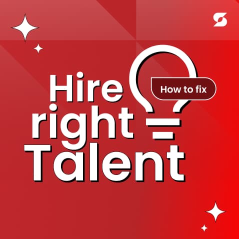 Why You Are Not Hiring The Right Talent And How To Fix It