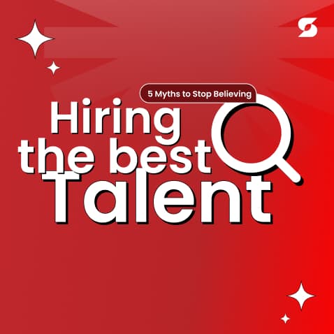 Hiring The Best Talent—5 Myths You Need To Stop Believing