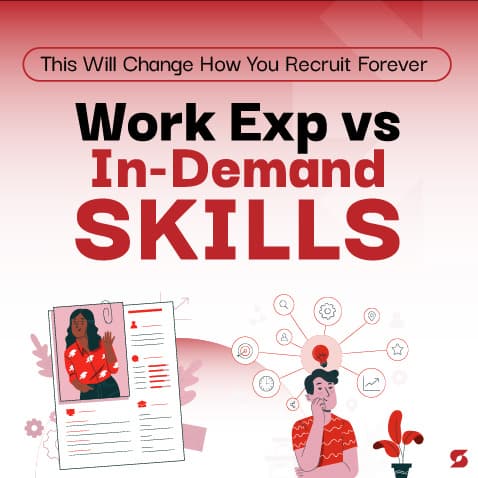Hiring Wars: Work Experience Vs. In-Demand Skills—The Answer Will Change How You Recruit Forever