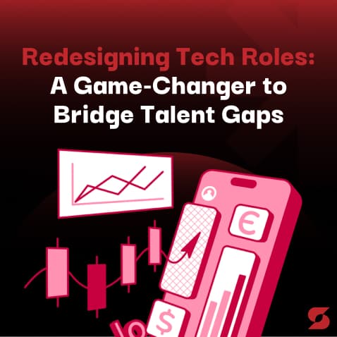 Redesigning Tech Roles: A Game-Changer to Bridge Talent Gaps