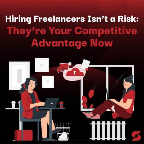 Hiring Freelancers Isn’t a Risk—They’re Your Competitive Advantage Now