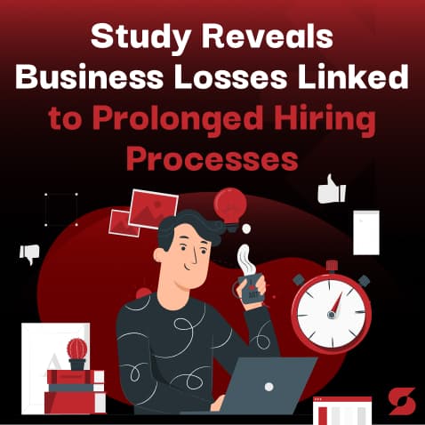 Study Reveals Business Losses Linked to Prolonged Hiring Processes