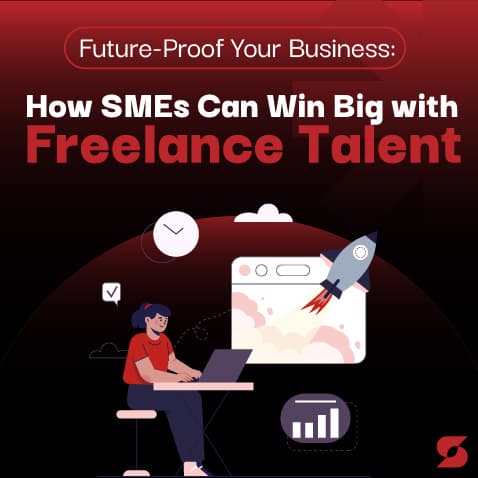 Future-Proof Your Business: How SMEs Can Win Big with Freelance Talent