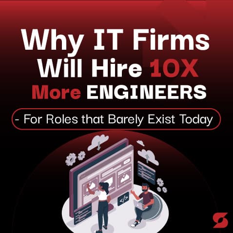 Why IT Firms Will Hire 10X More Engineers—For Roles That Barely Exist Today
